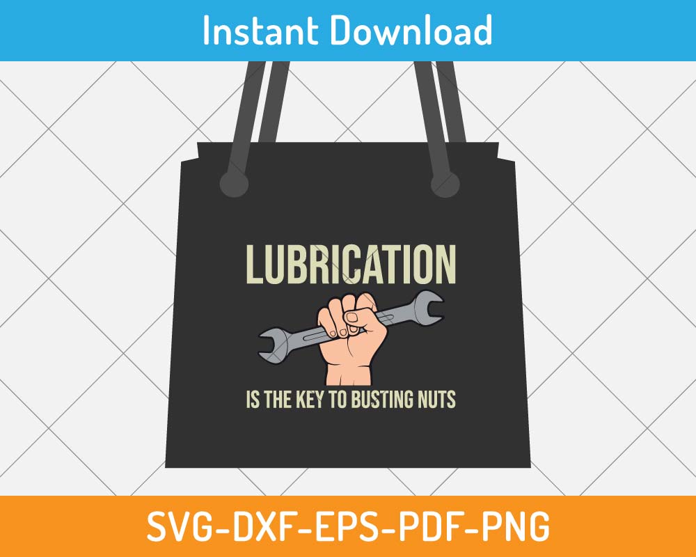 Lubrication Is The Key To Busting Nuts SVG Digital Cutting File for ...