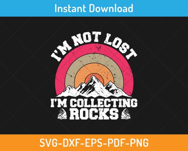 I’m Not Lost I’m Collecting Rocks SVG Print-ready Digital Cutting File ...