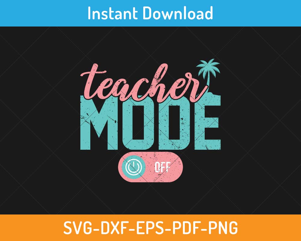 Teacher Mode Off SVG Print-ready Digital Cutting File for Cricut and ...