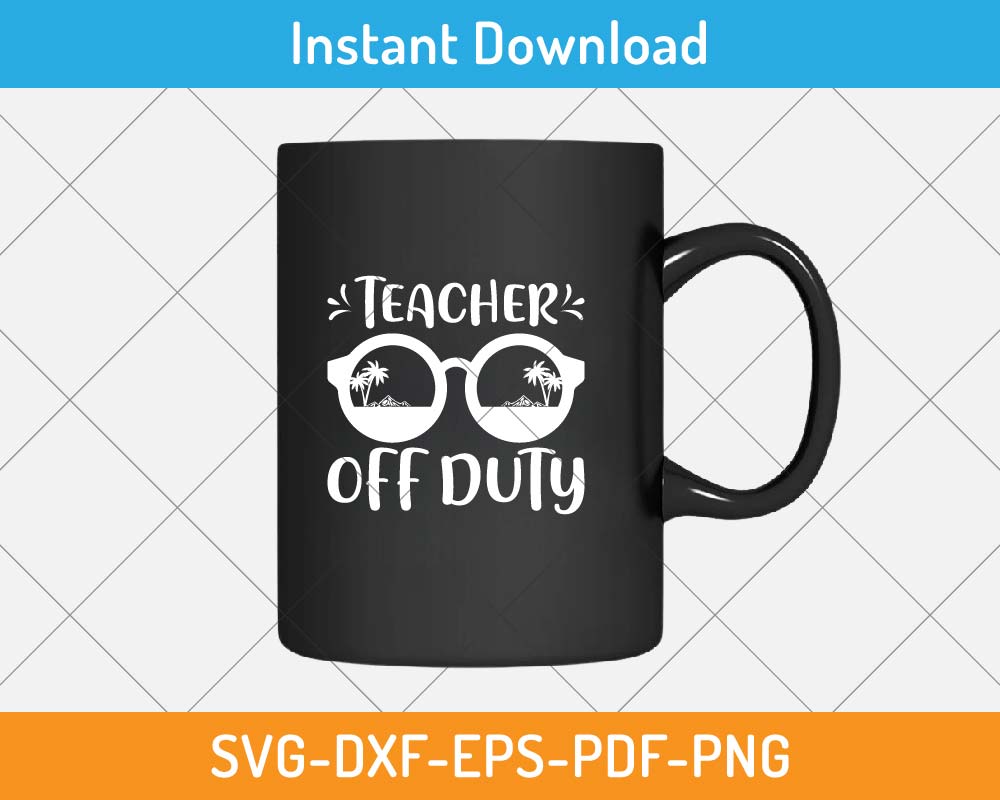 Teacher Off Duty SVG Print-ready Digital Cutting File for Cricut and ...