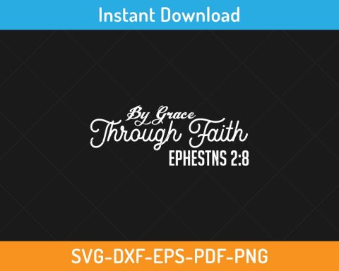 By Grace Through Faith SVG Print-ready Digital Cutting File for Cricut