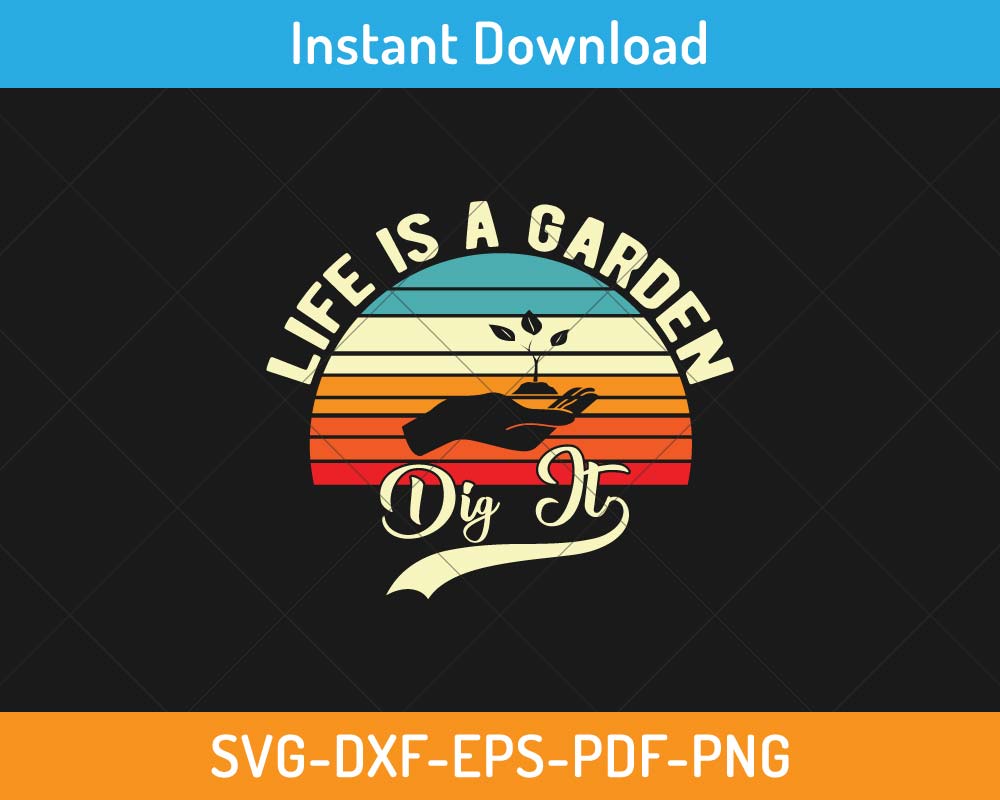 Life Dig It Life is a garden dig it SVG Print-ready Digital Cutting File for Cricut ...