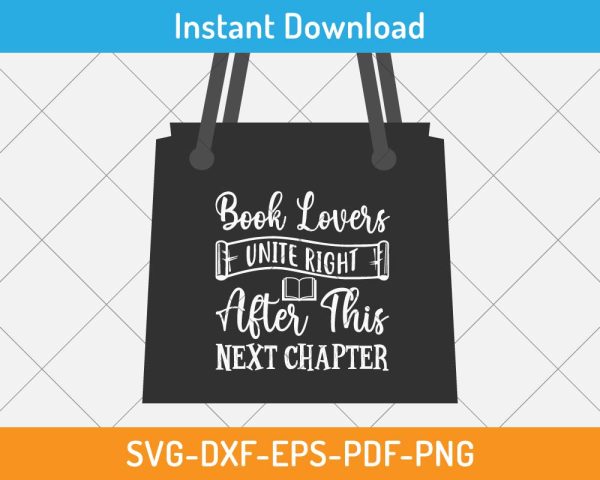 Book Lovers Unite Right After This Next Chapter SVG Print-ready File ...